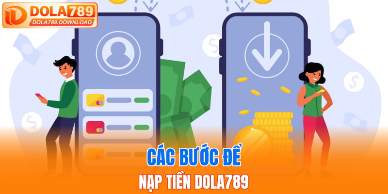 Các bước để nạp tiền Dola789