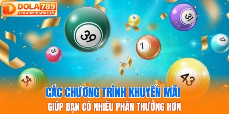Các chương trình khuyến mãi giúp bạn có nhiều phần thưởng hơn