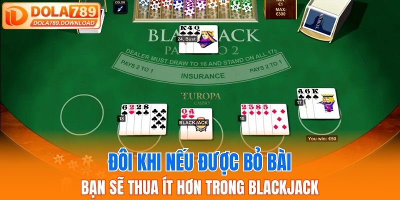 Đôi khi nếu được bỏ bài, bạn sẽ thua ít hơn trong blackjack