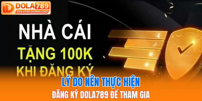 Lý do nên thực hiện đăng ký Dola789 để tham gia