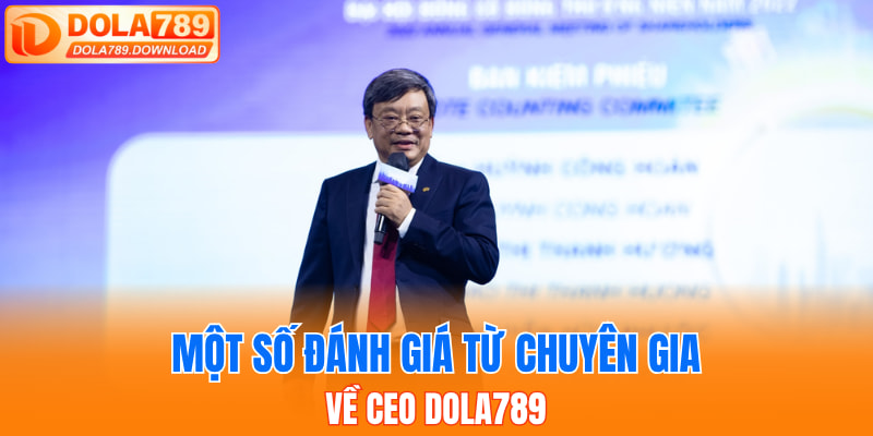 Một số đánh giá từ chuyên gia về CEO Dola789