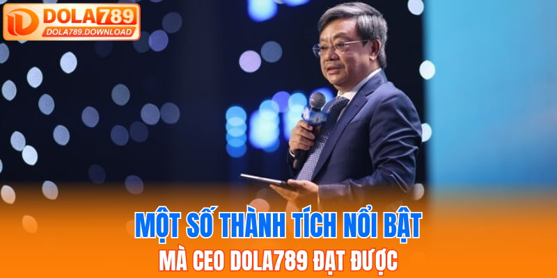 Một số thành tích nổi bật mà CEO Dola789 đạt được