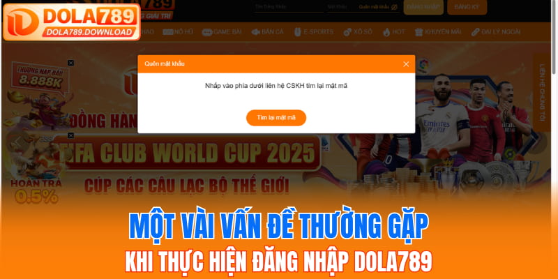 Một vài vấn đề thường gặp khi thực hiện đăng nhập Dola789