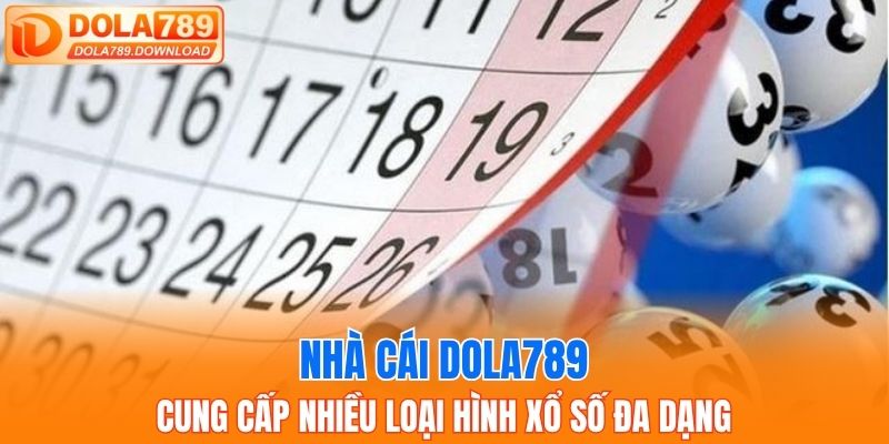 Nhà cái Dola789 cung cấp nhiều loại hình xổ số đa dạng