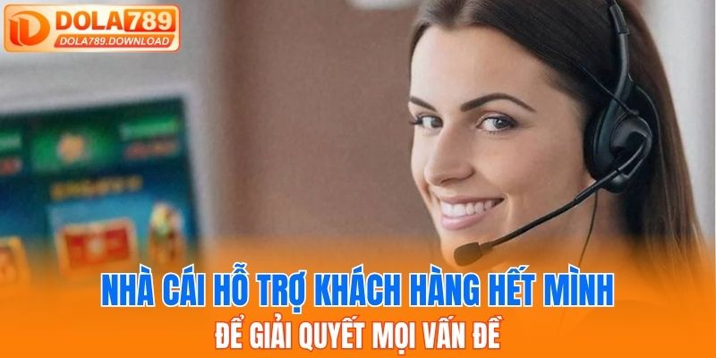 Nhà cái hỗ trợ khách hàng hết mình để giải quyết mọi vấn đề