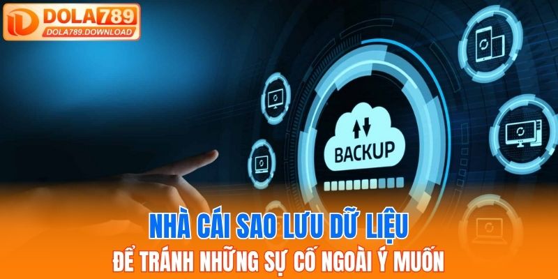 Nhà cái sao lưu dữ liệu để tránh những sự cố ngoài ý muốn