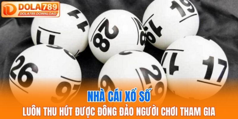 Nhà cái xổ số luôn thu hút được đông đảo người chơi tham gia