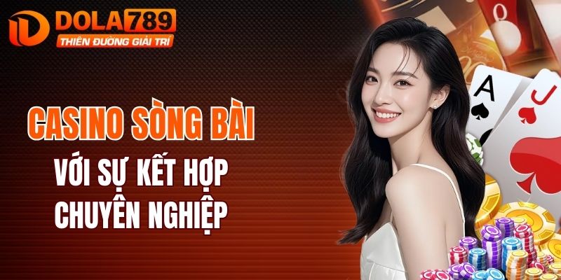 Casino sòng bài với sự kết hợp chuyên nghiệp